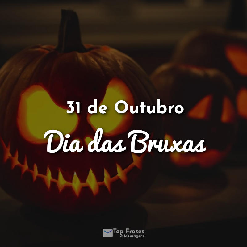 Frases de Halloween: 31 de Outubro Dia das Bruxas.