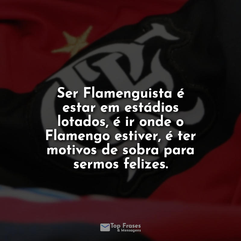 Frases do Flamengo: Ser Flamenguista é.