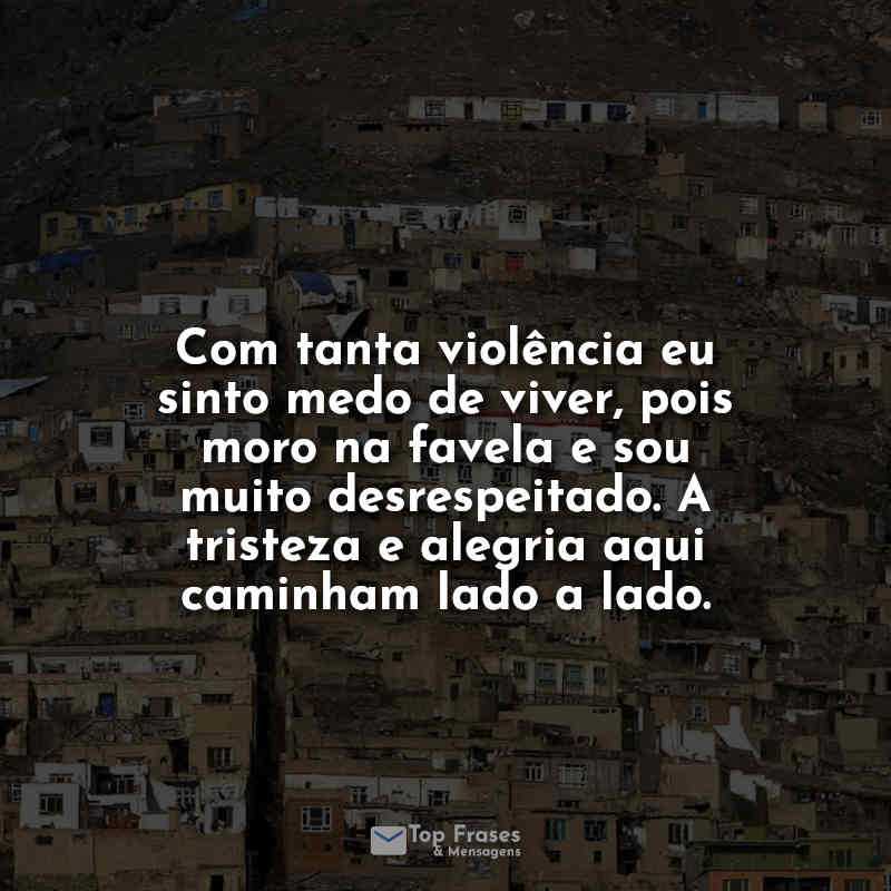 Frases de favela: Com tanta violência eu.