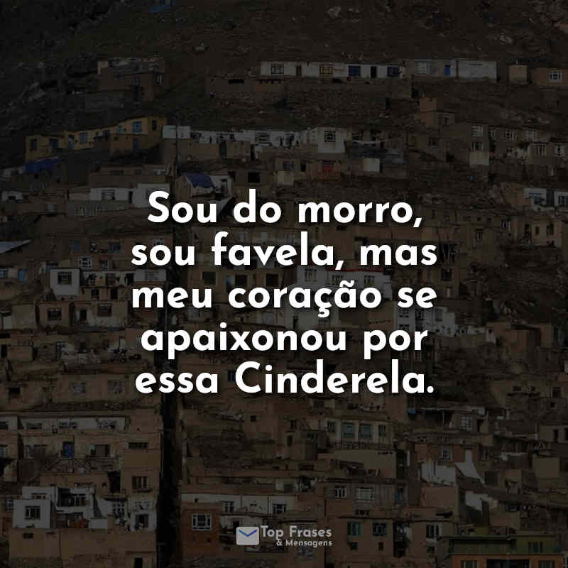 Frases de Favela: Sou do morro, sou favela.