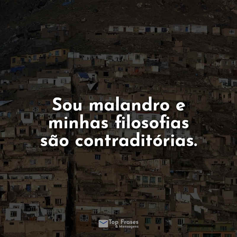 Frases de Favela: Sou malandro e minhas.