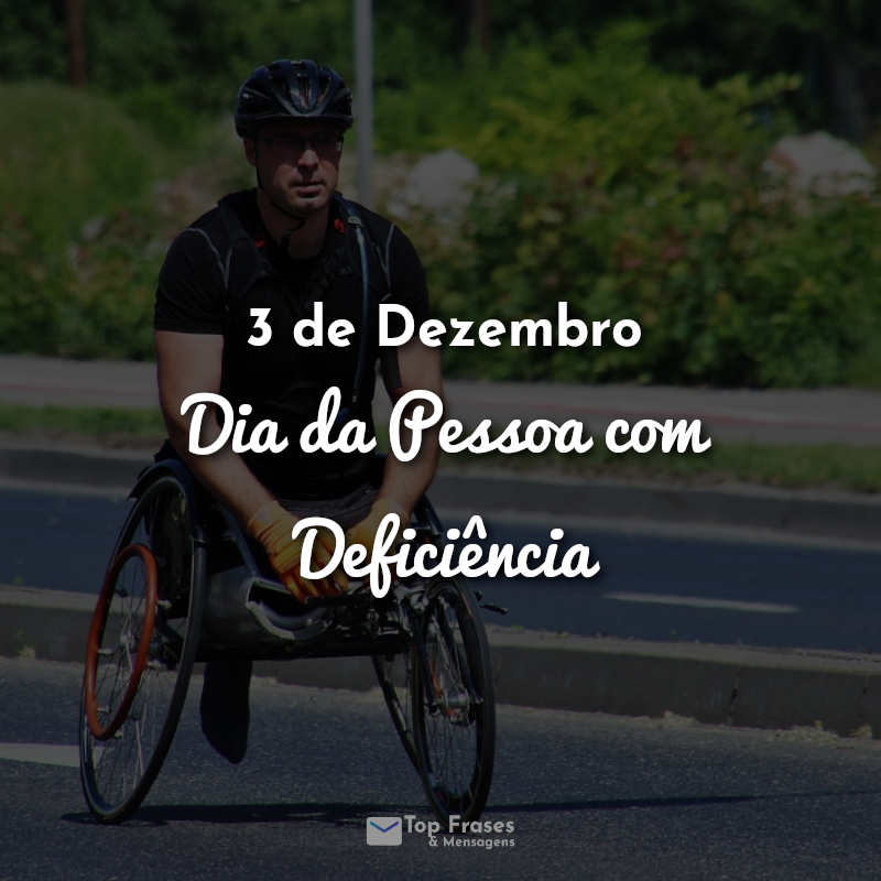 3 de Dezembro - Dia da Pessoa com Deficiência Frases.