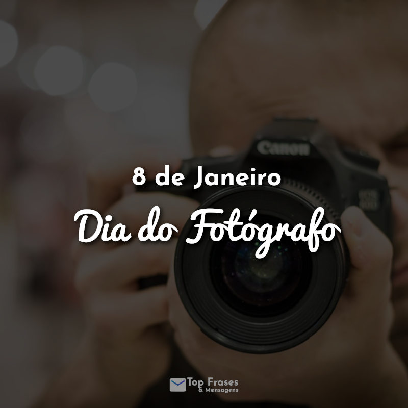 8 de Janeiro - Dia do Fotógrafo Frase.