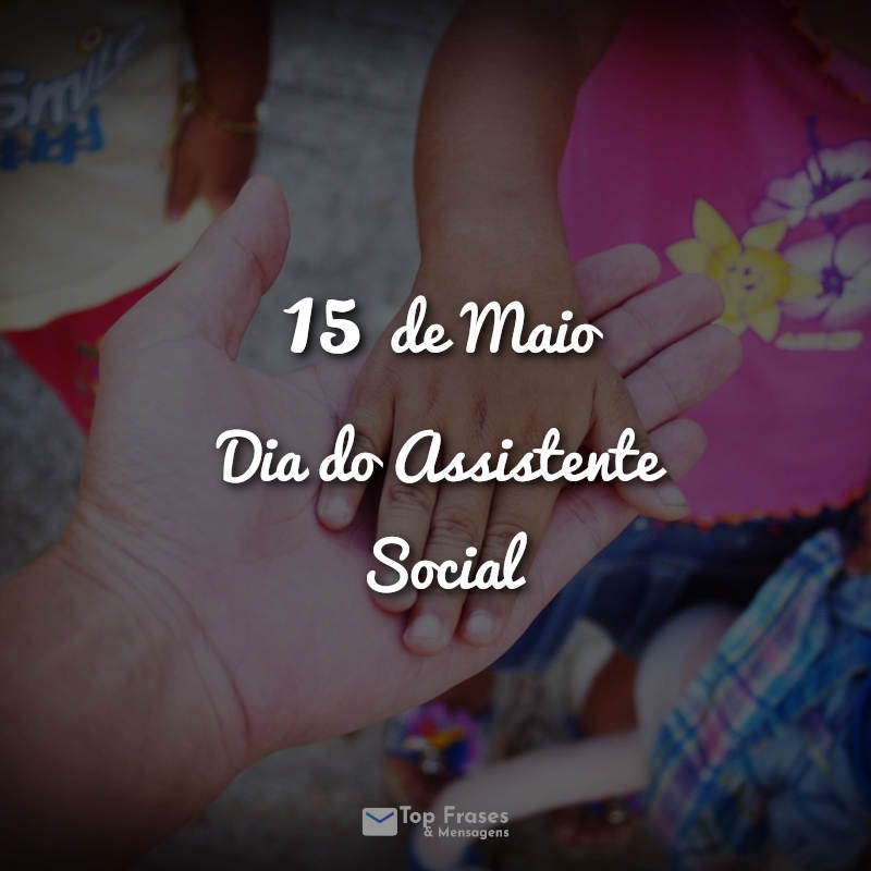 Frases do dia do assistente social: 15 de Maio – Dia do Assistente Social
