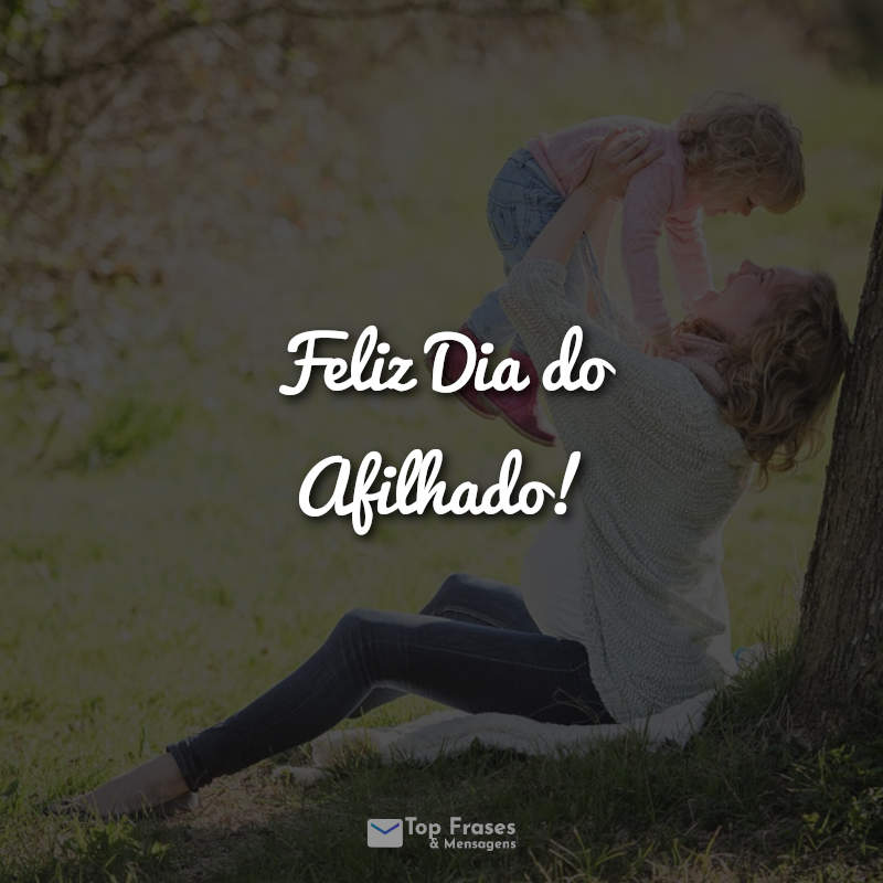 Frases Feliz Dia do Afilhado!