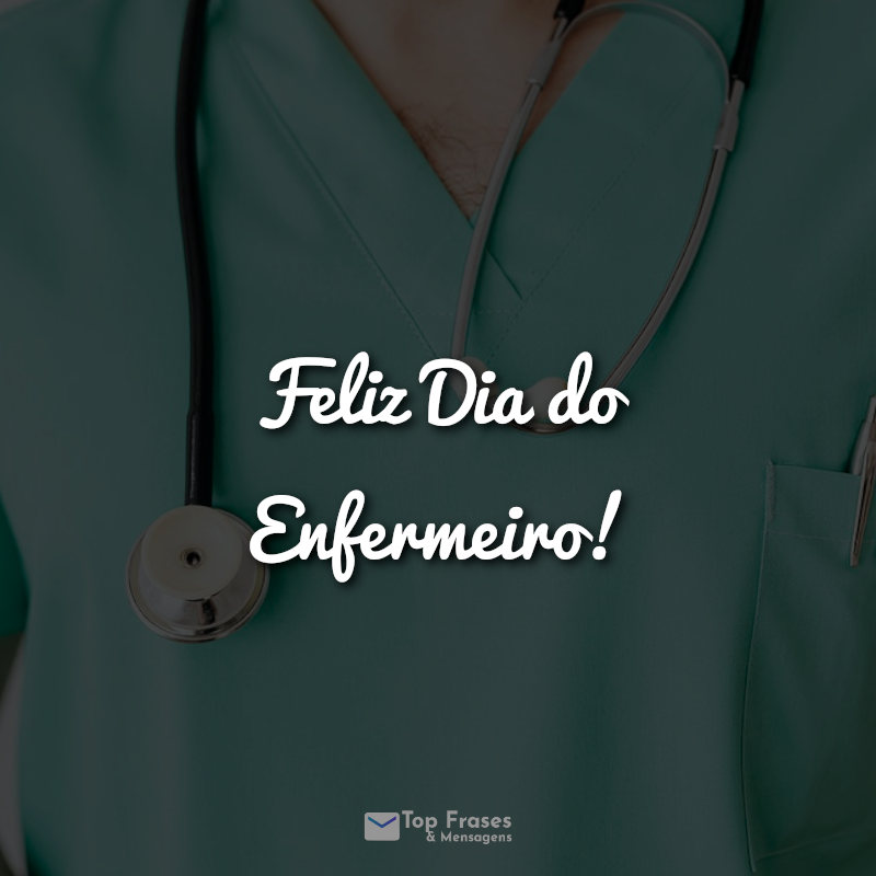 Frases dia do enfermeiro: Feliz Dia do Enfermeiro!
