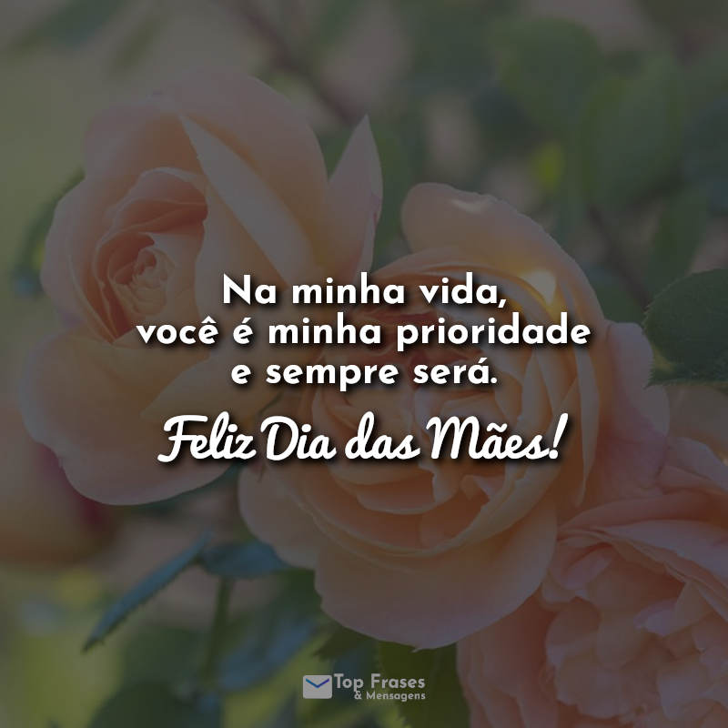 Frases Dia das mães: Na minha vida você é.