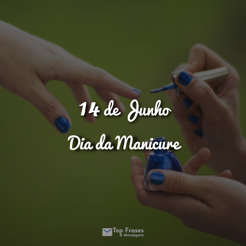 14 de Junho - Dia da Manicure Frases.