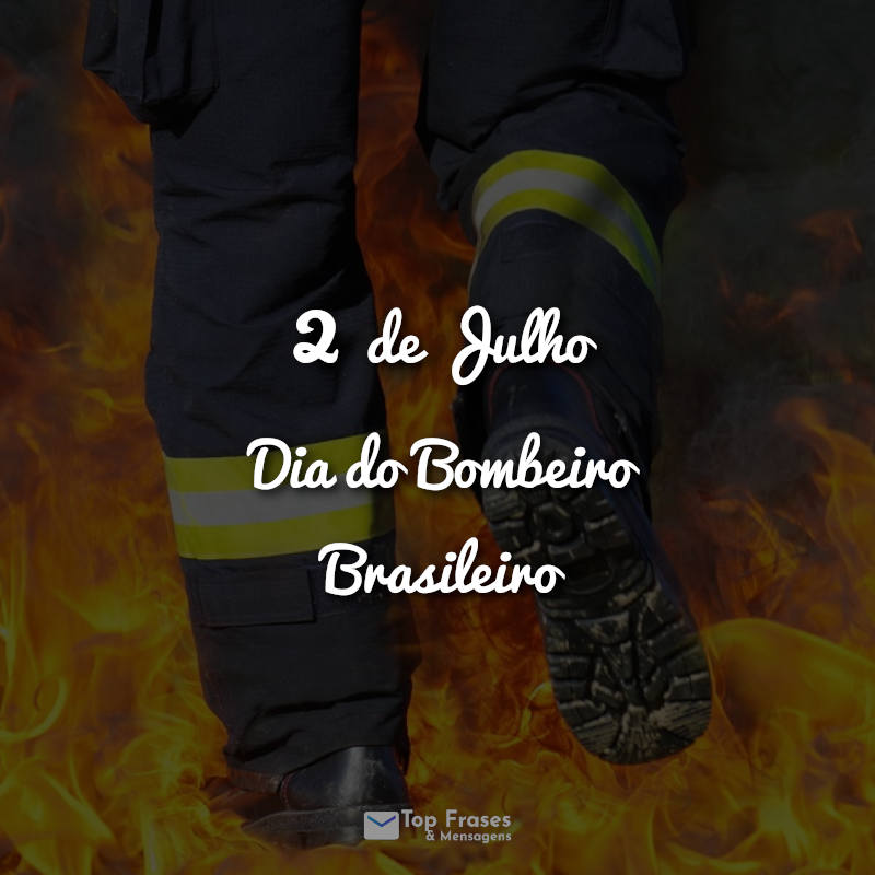 Frases: 2 de Julho – Dia do Bombeiro Brasileiro