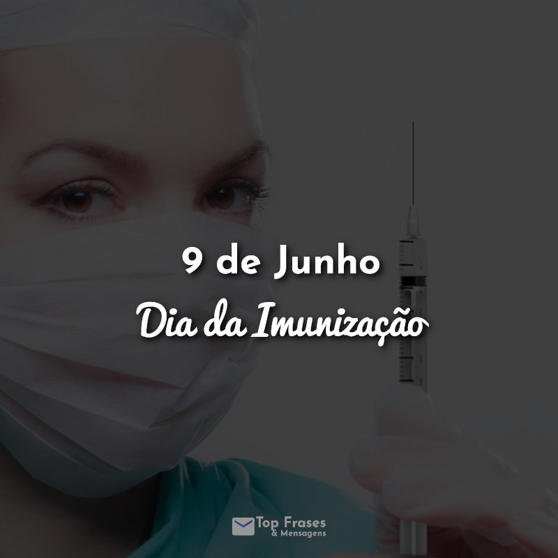 9 de Junho - Dia da Imunização Frases.