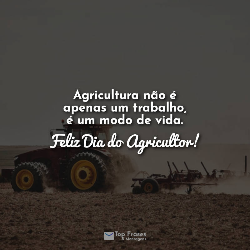Agricultura não é apenas um trabalho, é um modo de vida. Feliz Dia do Agricultor!