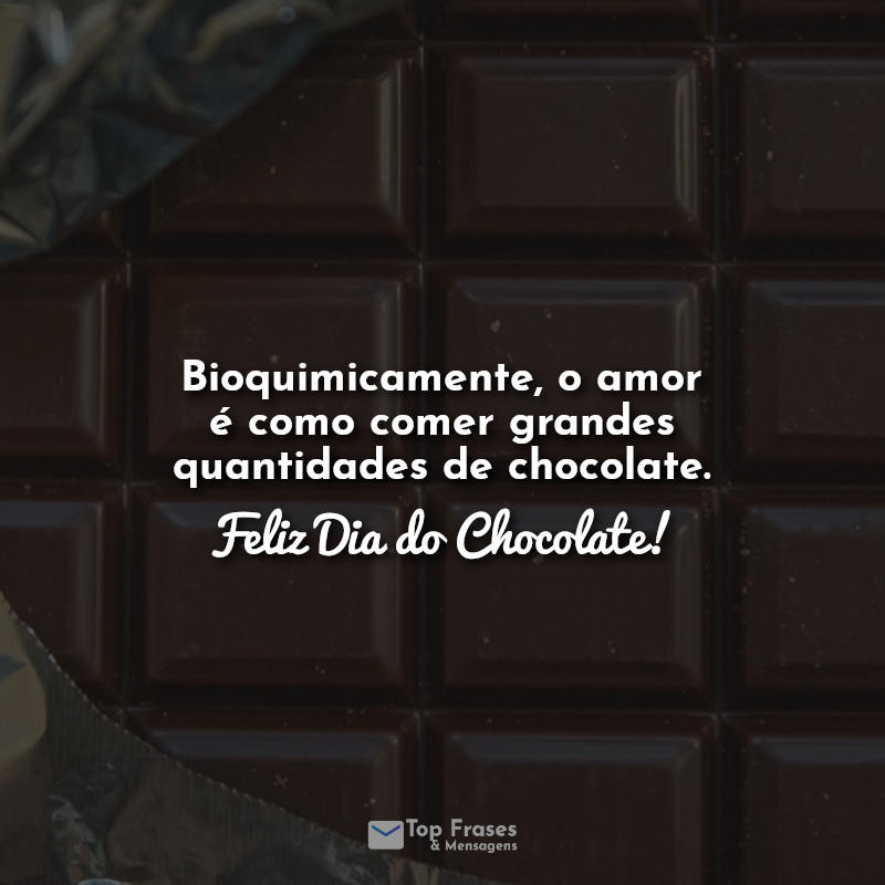 Bioquimicamente, o amor é como comer grandes quantidades de chocolate. Feliz Dia do Chocolate!