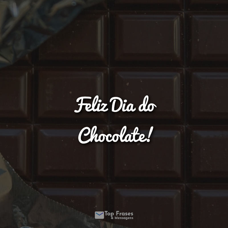Frases: Feliz Dia do Chocolate!