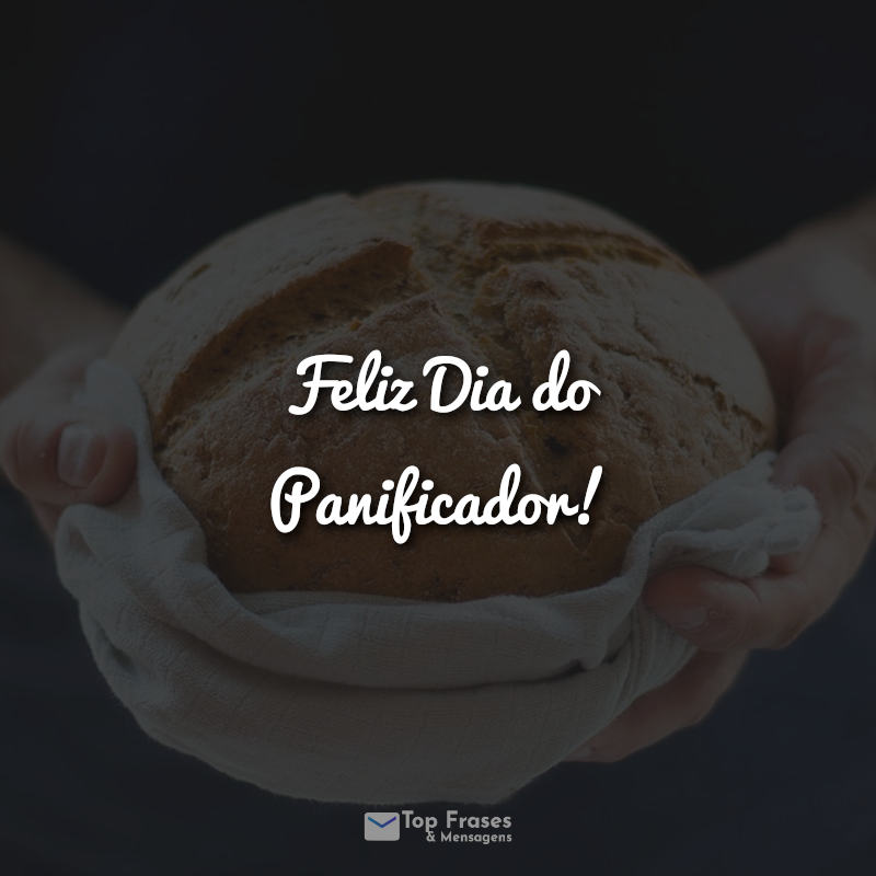 Frases Feliz Dia do Panificador!