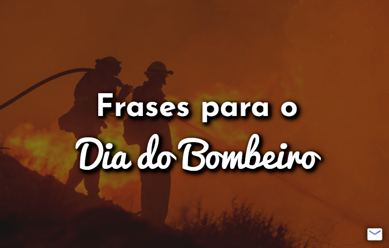 Frases para o Dia do Bombeiro