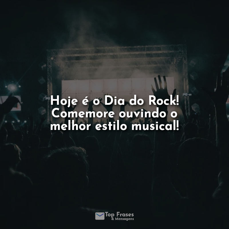 Frases Hoje é o Dia do Rock! Comemore ouvindo o melhor estilo musical!