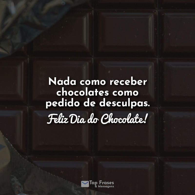 Nada como receber chocolates como pedido de desculpas. Feliz Dia do Chocolate!