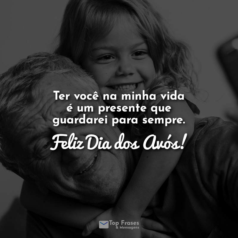 Ter você na minha vida é um presente que guardarei para sempre. Feliz Dia dos Avós!