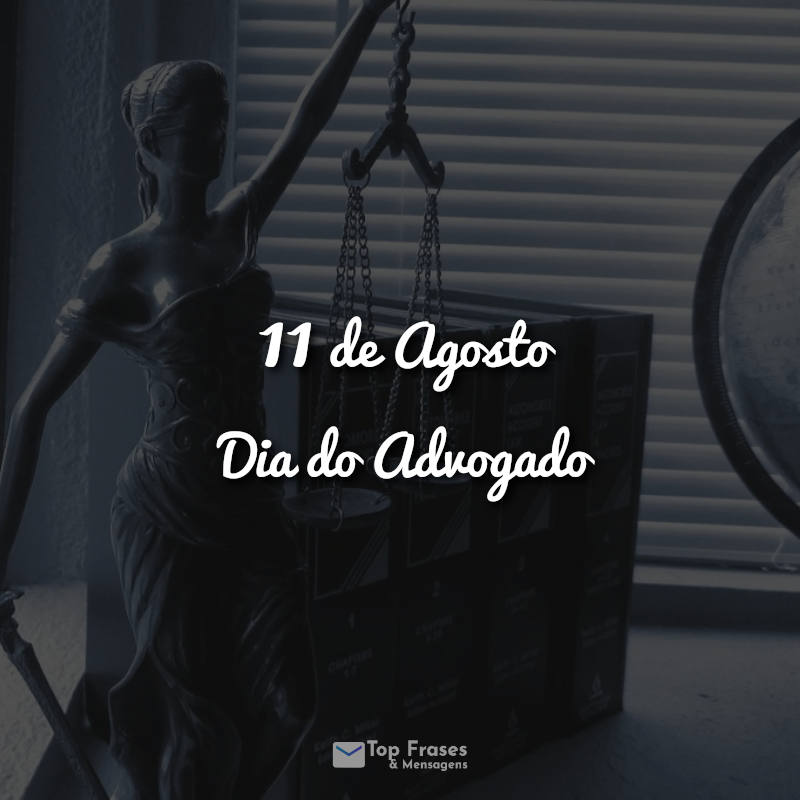 11 de Agosto - Dia do Advogado Frases.