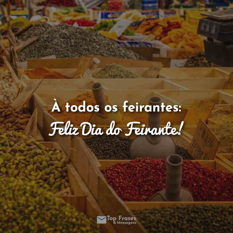 À todos os feirantes: Feliz Dia do Feirante! Frases.