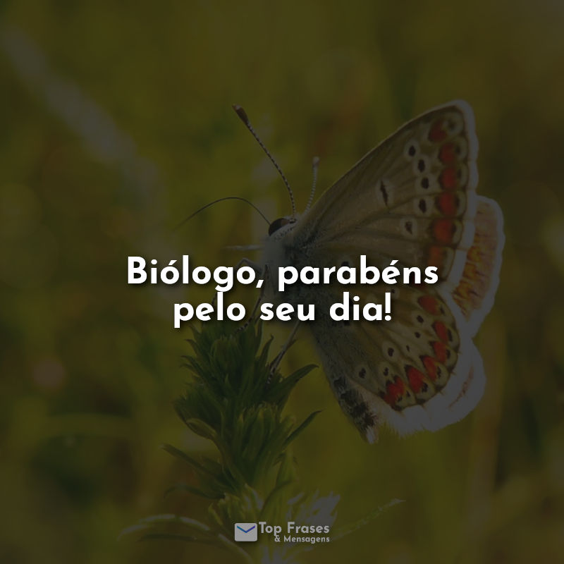 Frases Dia do Biólogo, parabéns pelo seu dia!