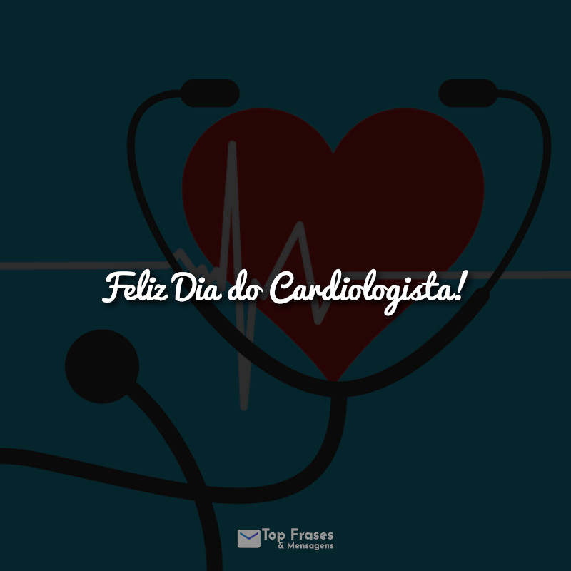 Feliz Dia do Cardiologista! Frases.