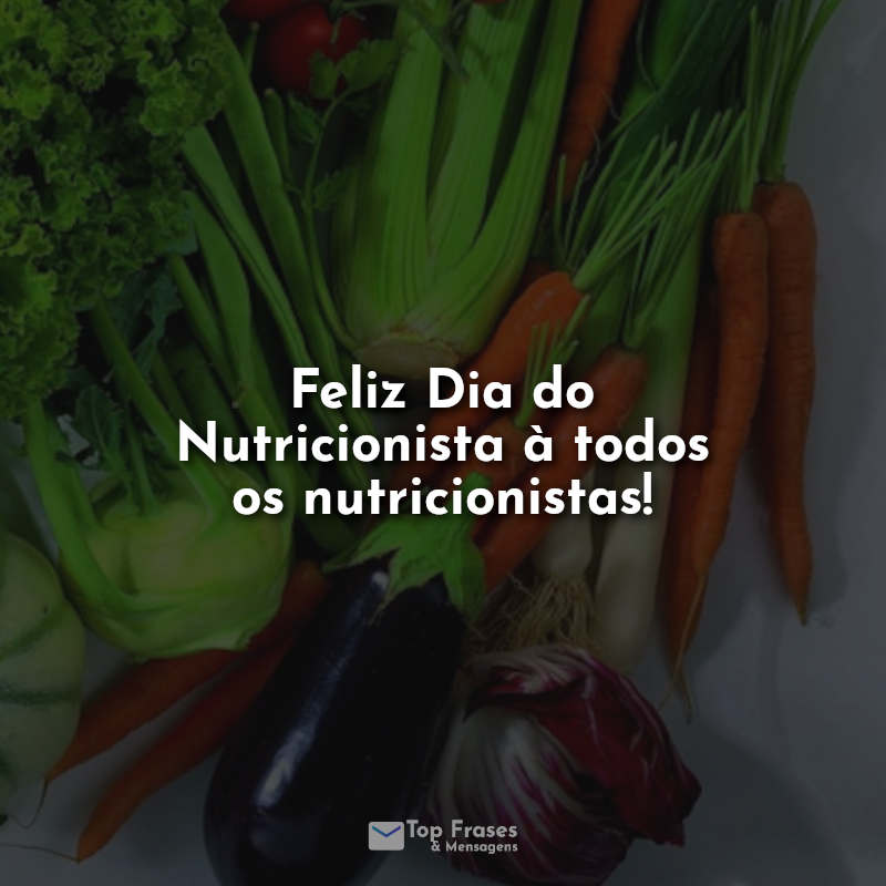 Frases Feliz Dia do Nutricionista à todos os nutricionistas!