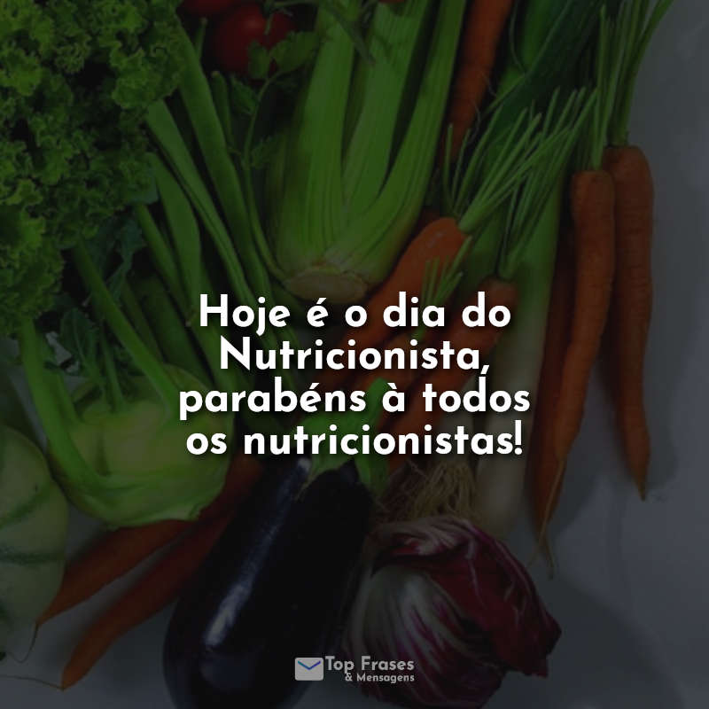 Hoje é o dia do Nutricionista, parabéns à todos os nutricionistas! Frases.