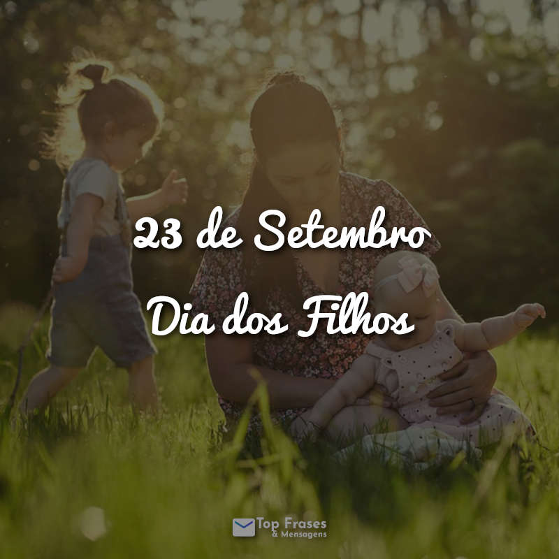 Frases 23 de Setembro - Dia dos Filhos