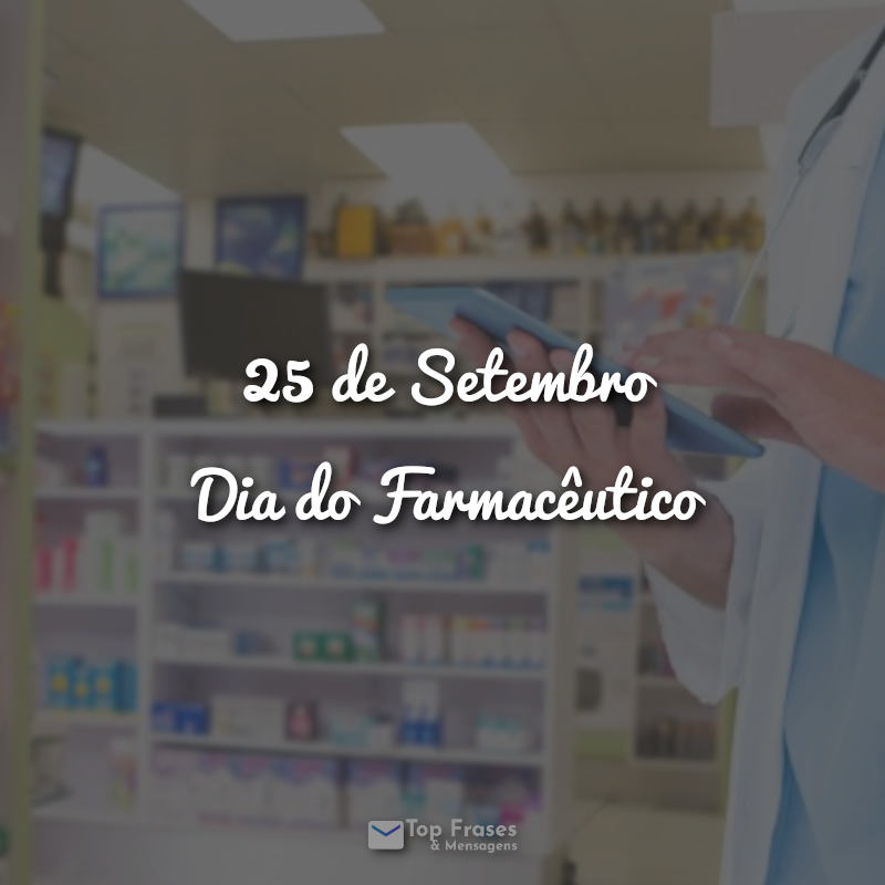 25 de Setembro – Dia do Farmacêutico Frases.