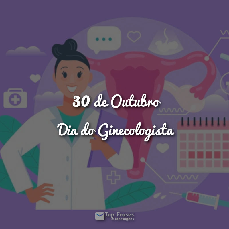 30 de Outubro – Dia do Ginecologista Frases.