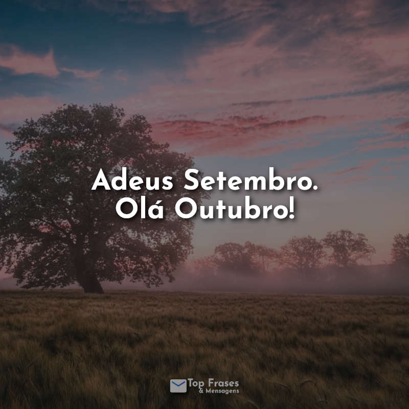 Adeus Setembro. Olá Outubro! Frases.