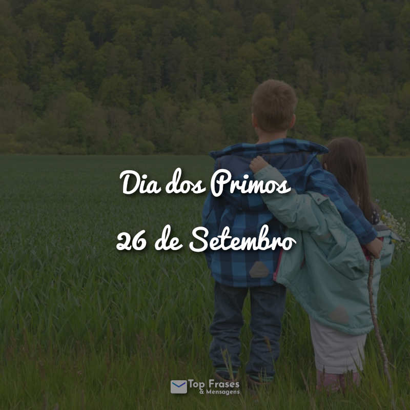 Frases Dia dos Primos – 26 de Setembro