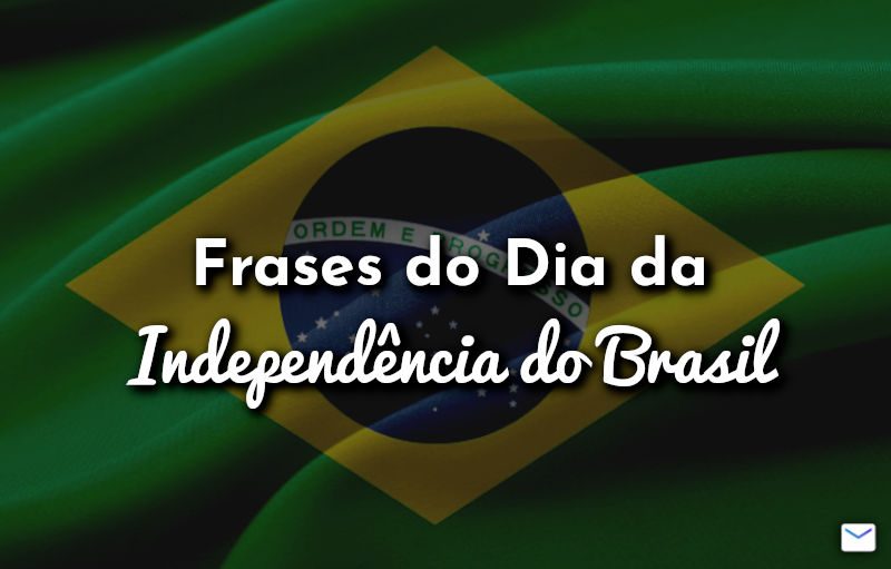 Frases do Dia da Independência do Brasil