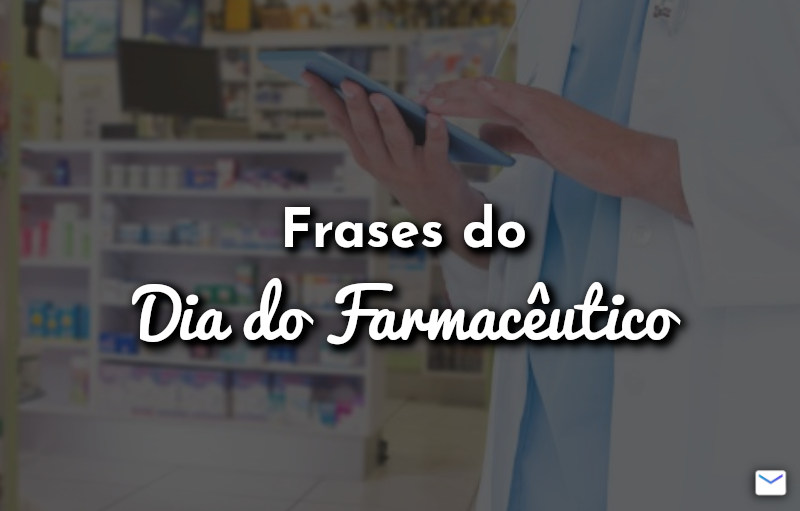 Frases do Dia do Farmacêutico.