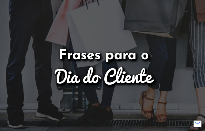 Frases para o Dia do Cliente