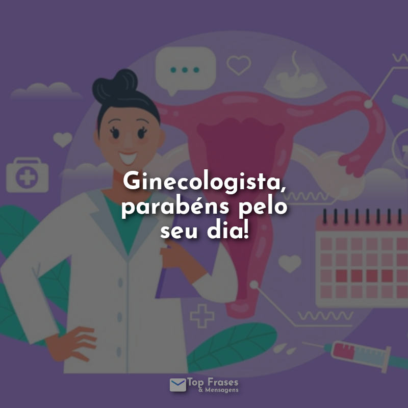 Frases dia do Ginecologista, parabéns pelo seu dia!