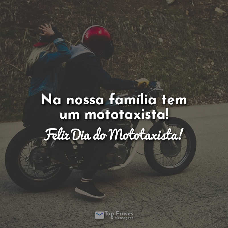 Na nossa família tem um mototaxista! Feliz Dia do Mototaxista! Frases.