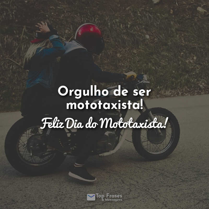 Orgulho de ser mototaxista! Feliz Dia do Mototaxista! Frases.
