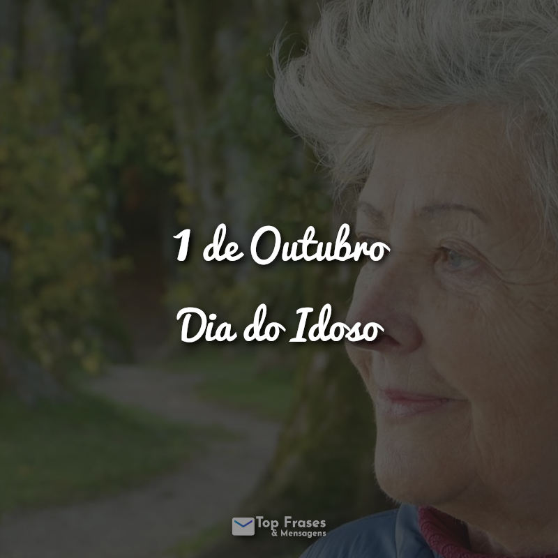 1 de Outubro – Dia do Idoso Frases.