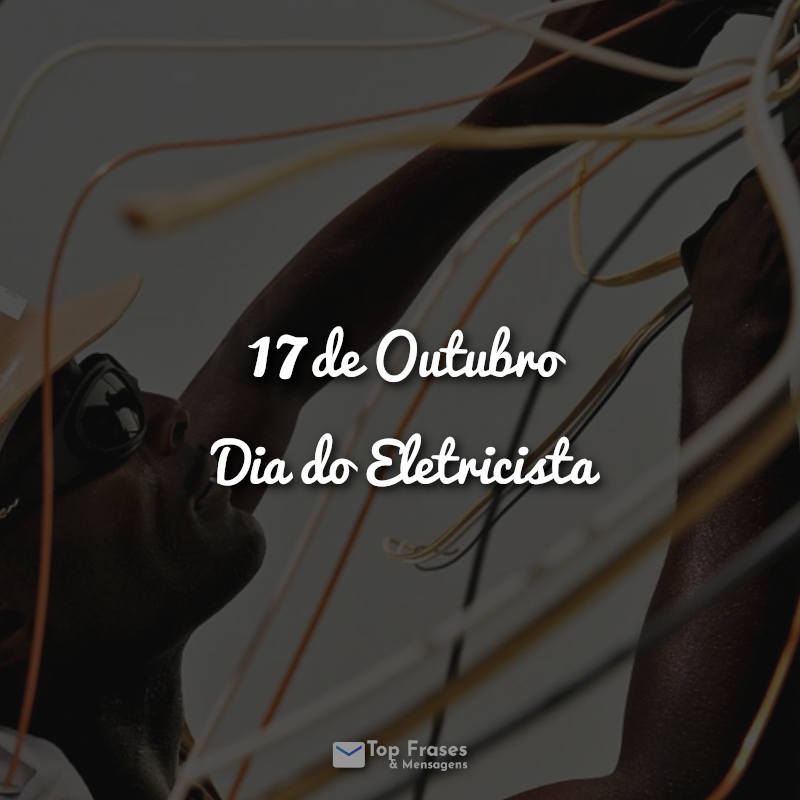 Frases 17 de Outubro – Dia do Eletricista