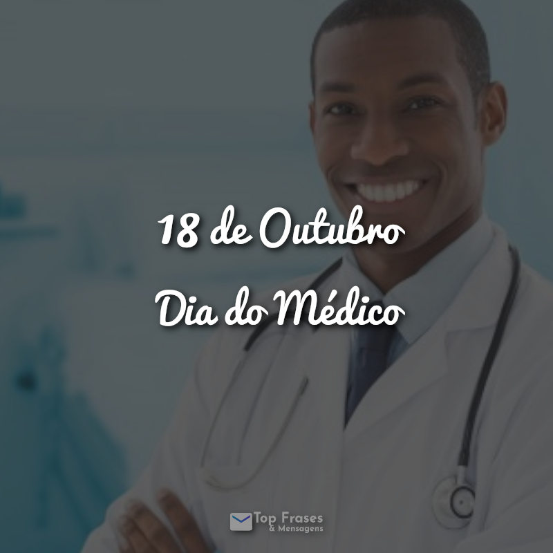 18 de Outubro – Dia do Médico Frases.