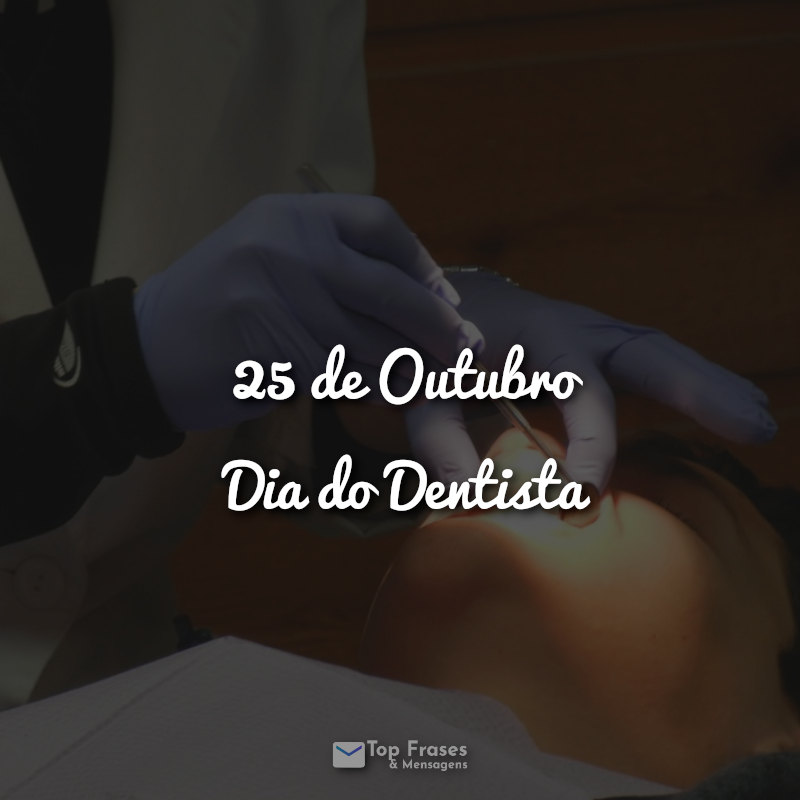 25 de Outubro – Dia do Dentista Frases.