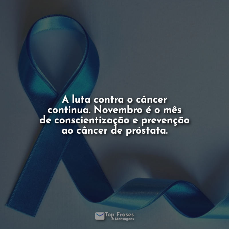 A luta contra o câncer continua. Novembro é o mês de conscientização e prevenção ao câncer de próstata.