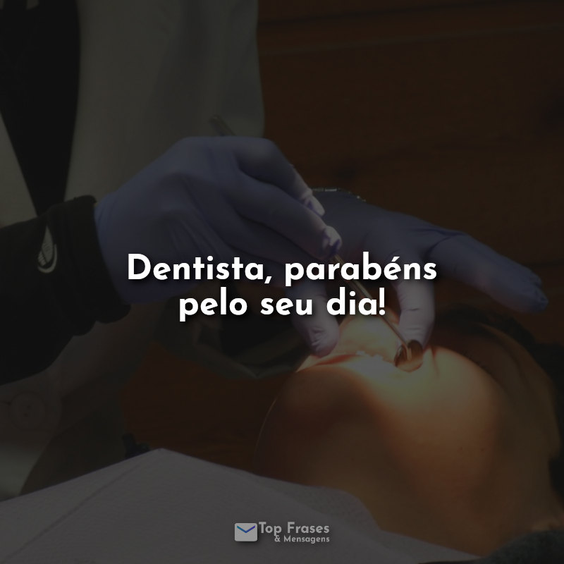 Frases Dentista, parabéns pelo seu dia!