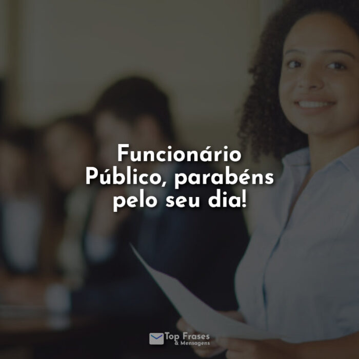 Frases Funcionário Público, parabéns pelo seu dia!