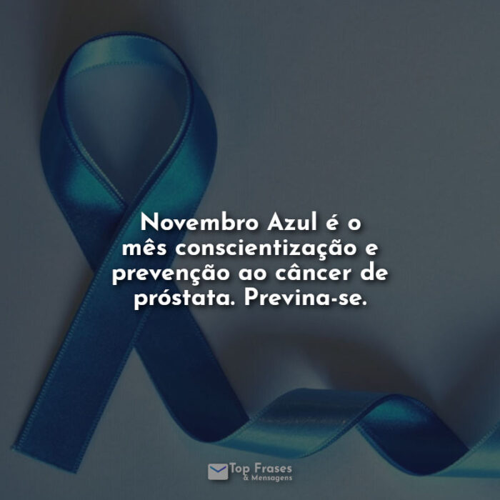 Frases Novembro Azul é o mês conscientização e prevenção ao câncer de próstata. Previna-se.