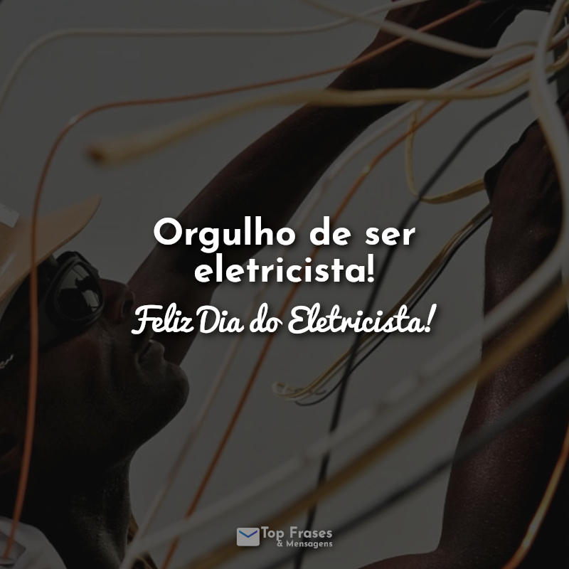 Orgulho de ser eletricista! Feliz Dia do Eletricista!