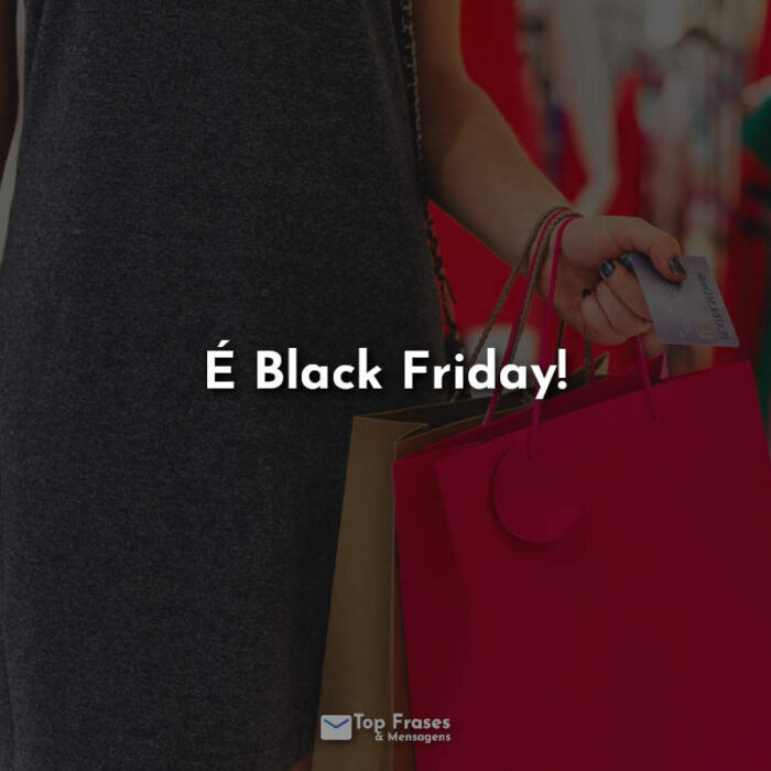 É Black Friday! Frases.