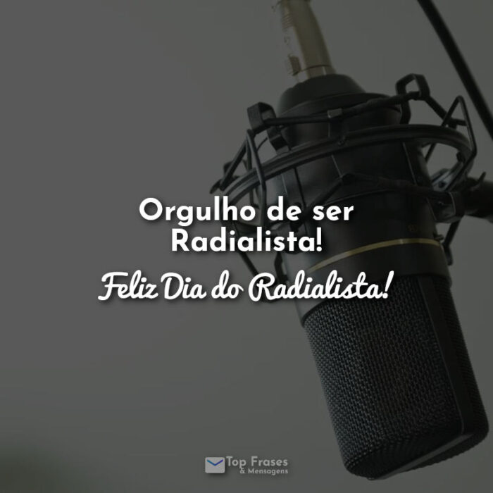 Orgulho de ser Radialista! Feliz Dia do Radialista! Frases.